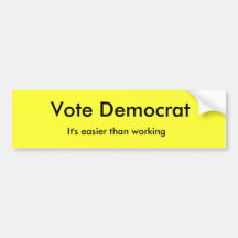 Vote a Demócrata, él es más fácil que trabajando Pegatina De Parachoque