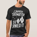 Buscar crematorio camisetas Embalsamamiento