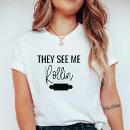 Buscar me ven rollin camisetas Divertido