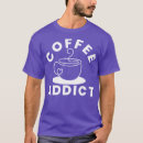 Buscar coffee addict camisetas Divertido