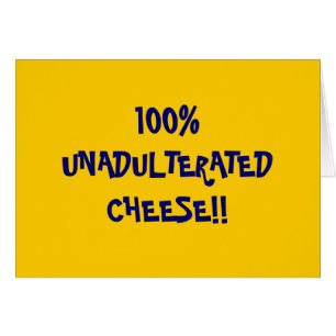 ¡100%UNADULTERATEDCHEESE!!