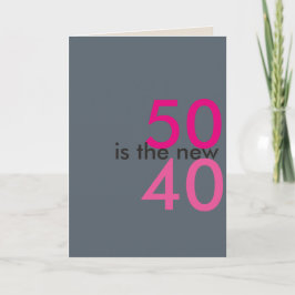 50 es el nuevo 40, hoo-ray para mierda tarjeta de