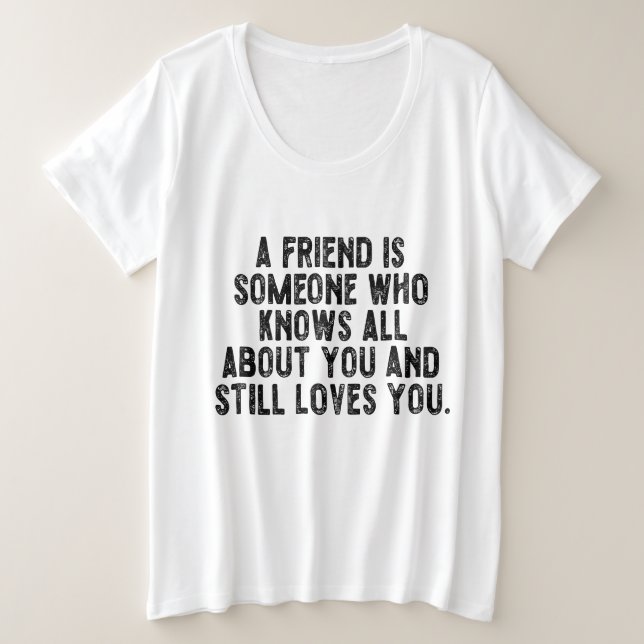 A friend is someone who knows all about you and st (Anverso del diseño)
