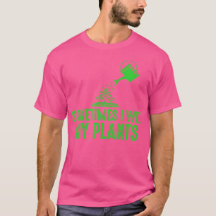 A veces mojo mis plantas - Camiseta de jardinería