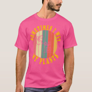 A Veces Mojo Mis Plantas En Camiseta Vintage Graci