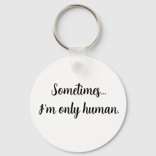 A veces... solo soy humano. Llavero