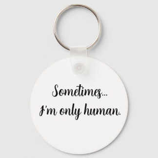 A veces... solo soy humano. Llavero