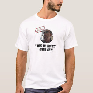 Abogado Steve "quiero la verdad!?!" Camisa