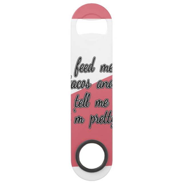 Abrebotellas De Bar Aliménteme el Tacos y dígame que soy bonito (Anverso)