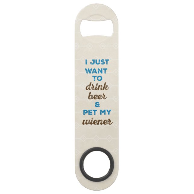 Abrebotellas De Bar Apenas quiero beber la cerveza y acariciar mi (Anverso)