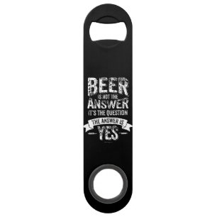 Abrebotellas De Bar Beer Is Not The Answer