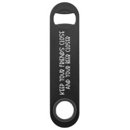 Abrebotellas De Bar Keep your Friends Close & Beer Steel Bottle Opener