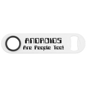 Abrebotellas De Bar ¡Los ANDROIDES También Son Personas!