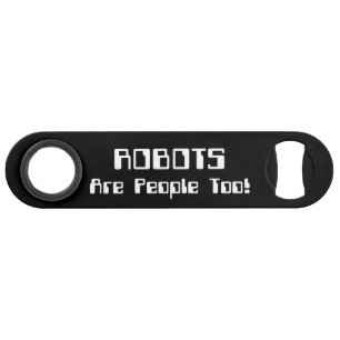 Abrebotellas De Bar ¡Los ROBOTS También Son Personas!