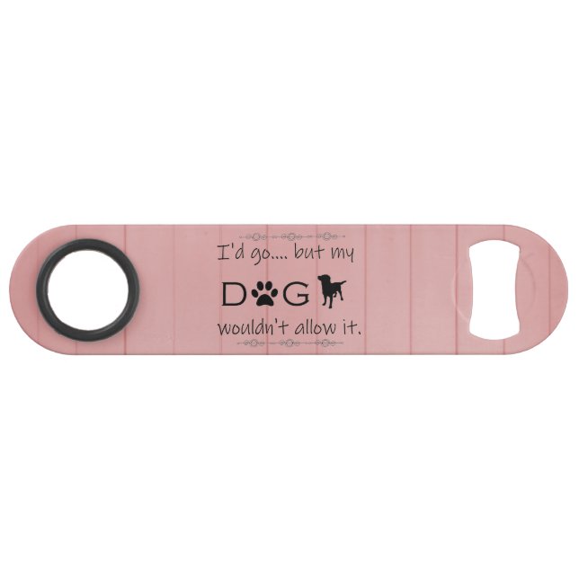 Abrebotellas De Bar Mi perro no le permitiría abrir una botella de ace (Anverso (Horizontal))