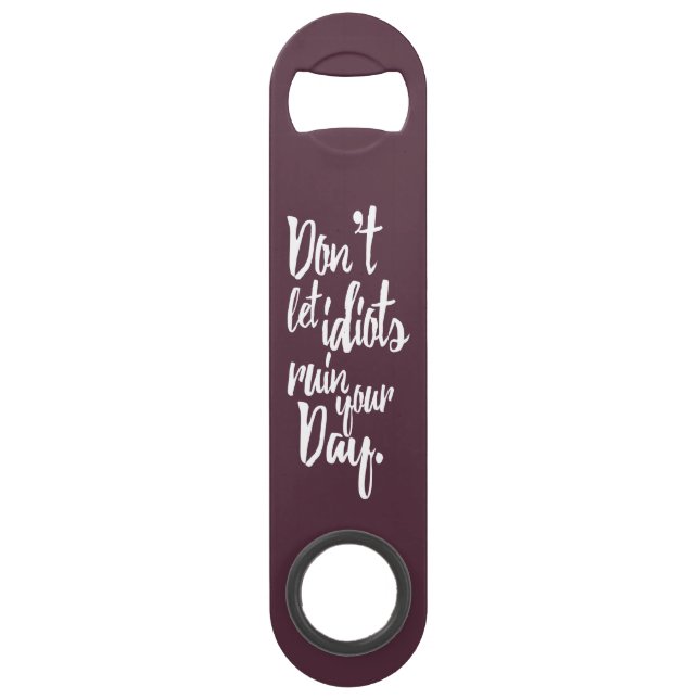 Abrebotellas De Bar No deje a los idiotas arruinar su cita blanca de (Reverso)