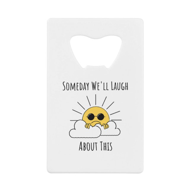 Abrebotellas De Tarjeta De Crédito Algún Día Se Ríe Mucho De Esto (Anverso)