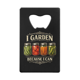 Abrebotellas De Tarjeta De Crédito Culto un jardín porque puedo divertidas camisetas 