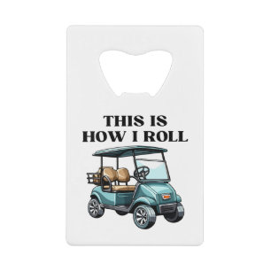 Abrebotellas De Tarjeta De Crédito Divertido Así Es Como Rueda Carrito De Golf