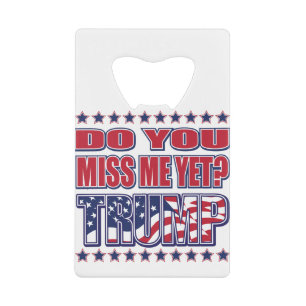 ABREBOTELLAS DE TARJETA DE CRÉDITO DO-YOU-MISS-ME-YET-TRUMP
