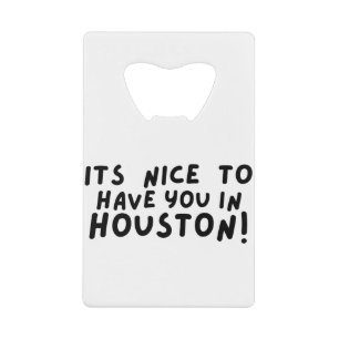 Abrebotellas De Tarjeta De Crédito es agradable tenerte en houston