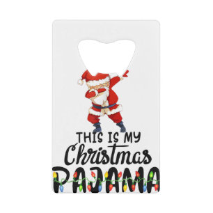 Abrebotellas De Tarjeta De Crédito Este es mi Navidad Pajama Funny Dabbing Santa Cl