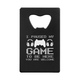 Abrebotellas De Tarjeta De Crédito He Pausado Mi Juego Para Ser Aquí-Jugador-Divertid