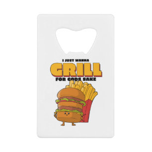 Abrebotellas De Tarjeta De Crédito I Just Wanna Grill For Gods Sake