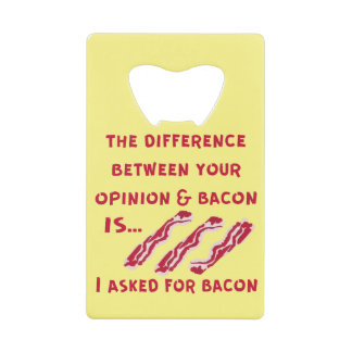 Abrebotellas De Tarjeta De Crédito La Diferencia Entre Tu Opinión Y Bacon Que Pregunt
