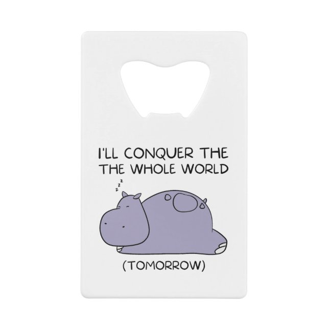 Abrebotellas De Tarjeta De Crédito Lazy Funny Hippo I'll conquer the whole world (Anverso)