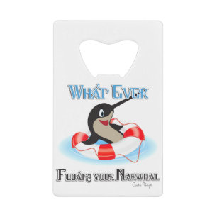 Abrebotellas De Tarjeta De Crédito Lo que sea que flote tu Narwhal Meme