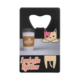Abrebotellas De Tarjeta De Crédito Necesito café justo Meow| Los mejores regalos de g