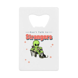 Abrebotellas De Tarjeta De Crédito No Hablen Con Extraños-Humor-Retro-Alien-Funny
