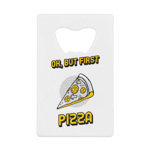 Abrebotellas De Tarjeta De Crédito Ok But First Pizza