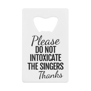 Abrebotellas De Tarjeta De Crédito Por Favor, No Intoxice A La Botella De Cantantes A