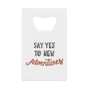 Abrebotellas De Tarjeta De Crédito Say yes to new adventures illustration Quote