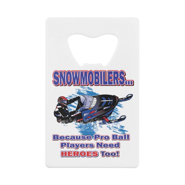 Abrebotellas De Tarjeta De Crédito Snowmobilers-Porque-Pro-Ball-Jugadores-Necesitan-H (Anverso)