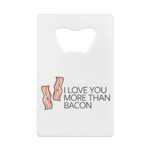 Abrebotellas De Tarjeta De Crédito Te amo más que el tocino