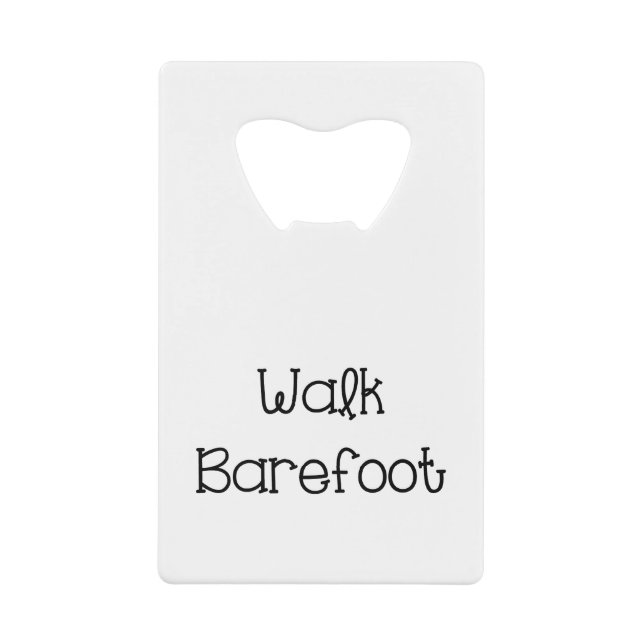Abrebotellas De Tarjeta De Crédito Walk Barefoot Text Sayings (Anverso)