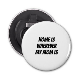 Abrebotellas El hogar está donde sea que mi madre esté