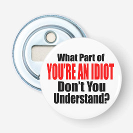 Abrebotellas Eres un idiota