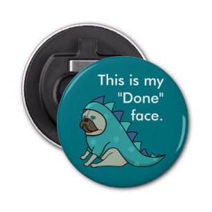 Abrebotellas Funny Pug Dog Pugasaurus está "Hecho"