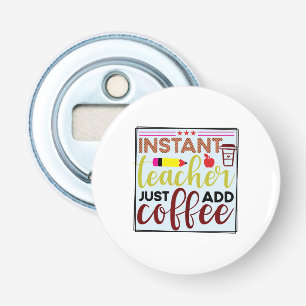 Abrebotellas Gifts Teacher Instant Teaccher Just Add Coffee