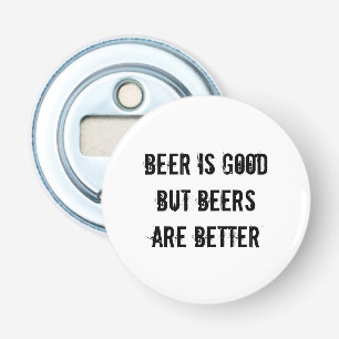 Abrebotellas La cerveza es buena pero las cervezas son mejores
