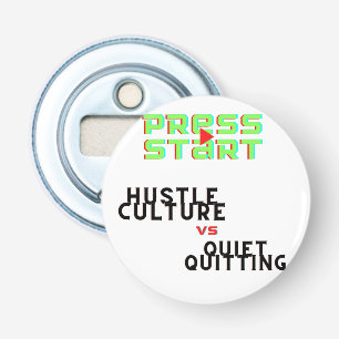 ABREBOTELLAS PRESIONE INICIO, HUSTLE CULTURE VS QUIET QUITING