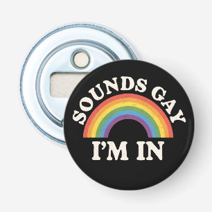 Abrebotellas Suena gay estoy dentro divertido orgullo LGBTQ arc