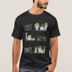 Acabo de Mojar Mi Camiseta de Plantas Fan de Jardi