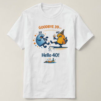 Adiós 39 – Hola 40 Camiseta Unisex