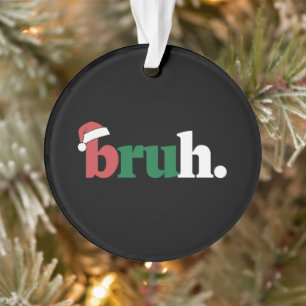 Adorno Bruh Meme Dicho Divertido Saludo Hermano Navidad