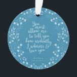 Adorno Cita floral del orgullo de Jane Austen y del amor<br><div class="desc">Adorne su árbol de navidad con este ornamento estudioso redondo que ofrece un diseño floral azul que rodea la cita "que usted debe permitir que le diga cómo le admiro y amo ardientemente" - la declaración del amor de Sr. Darcy a Elizabeth Bennet en el orgullo y el perjuicio de...</div>